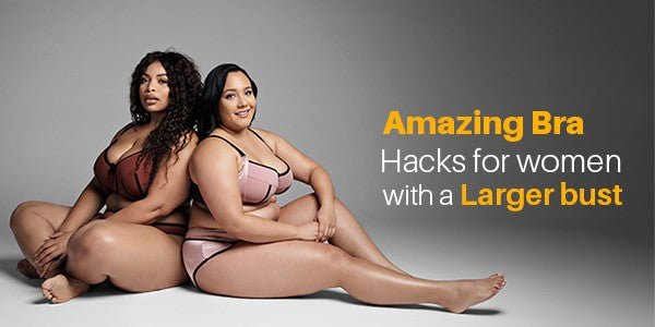 Amazing Bra Hacks For Women With A Larger Bust – Parfait Lingerie
